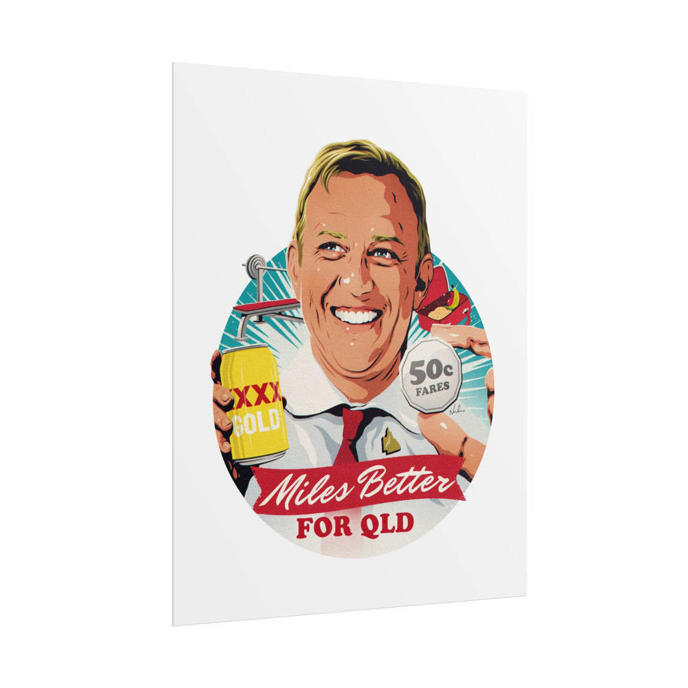 Miles Better For QLD - Rolled Posters