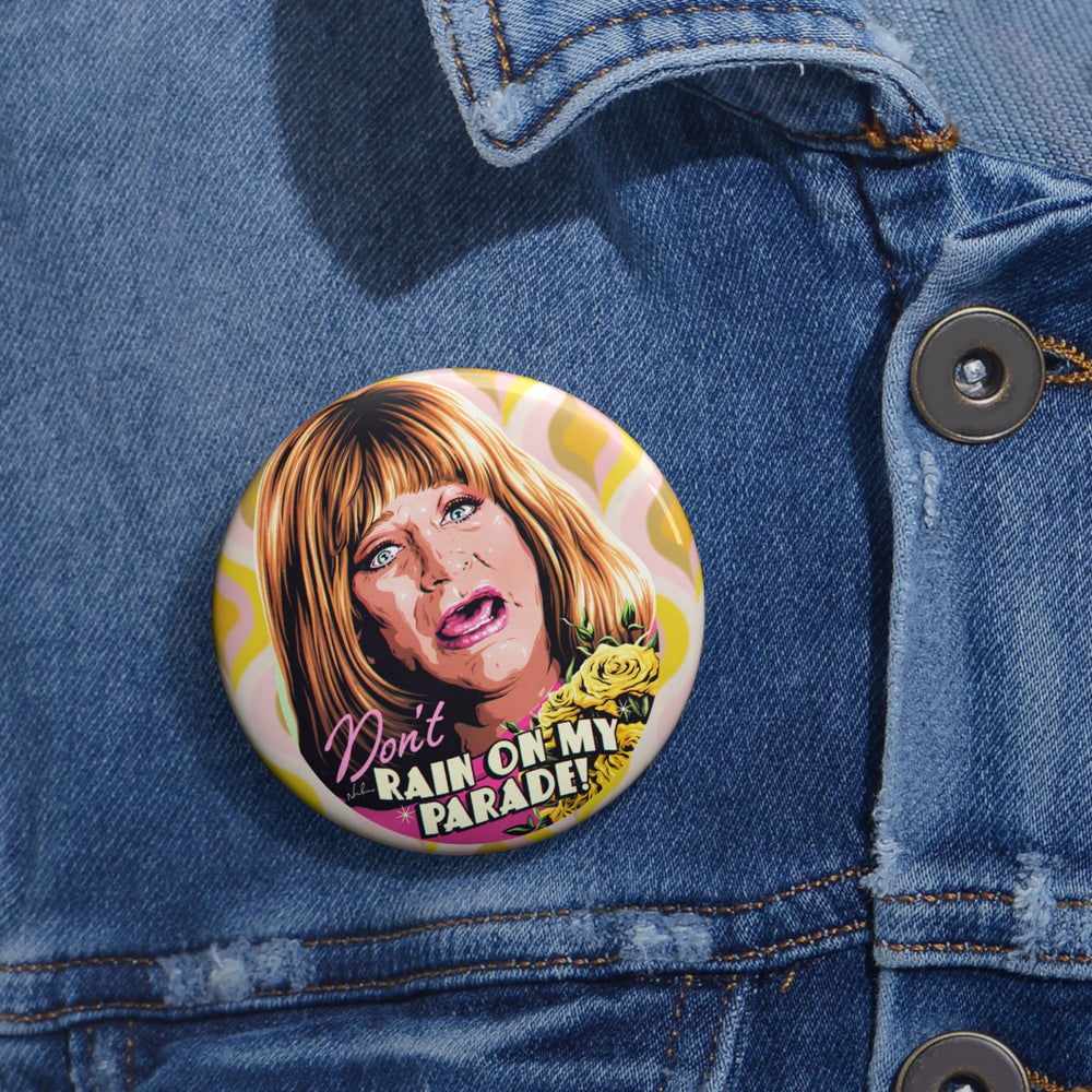 Don't Rain On My Parade! - Custom Pin Buttons