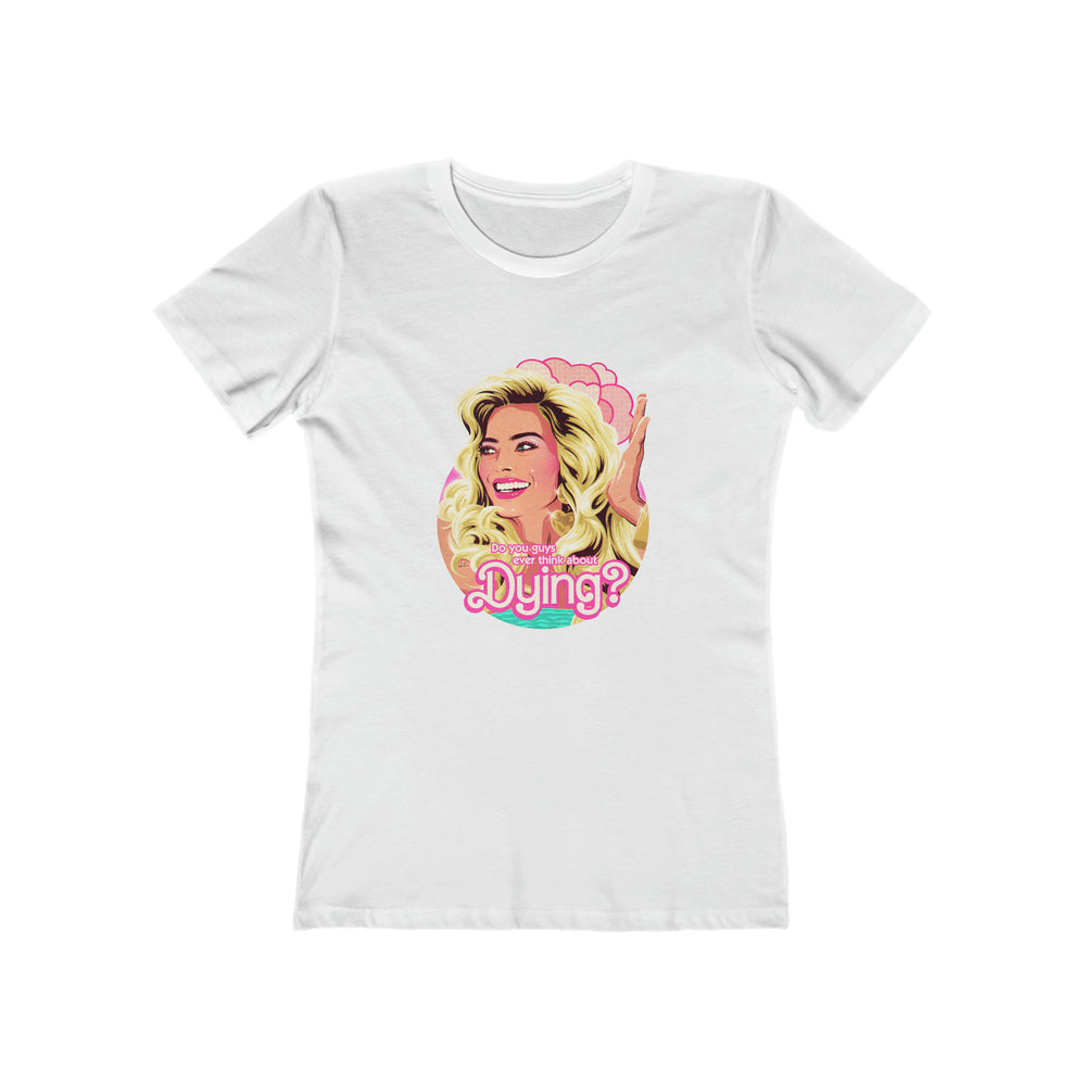 Do You Guys Ever Think About Dying? [Australian-Printed] - Women's The Boyfriend Tee