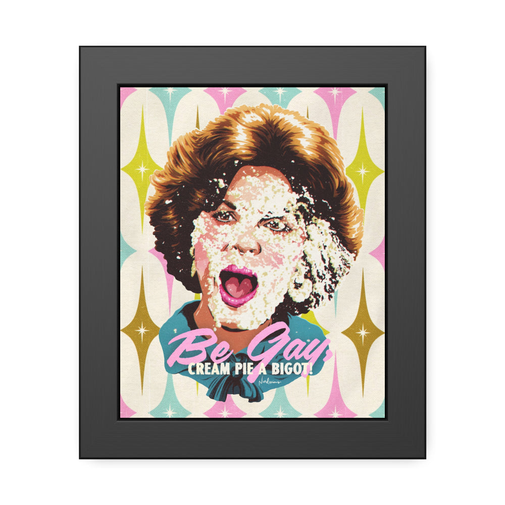 Be Gay, Cream Pie A Bigot! [Coloured-BG] - Framed Paper Posters