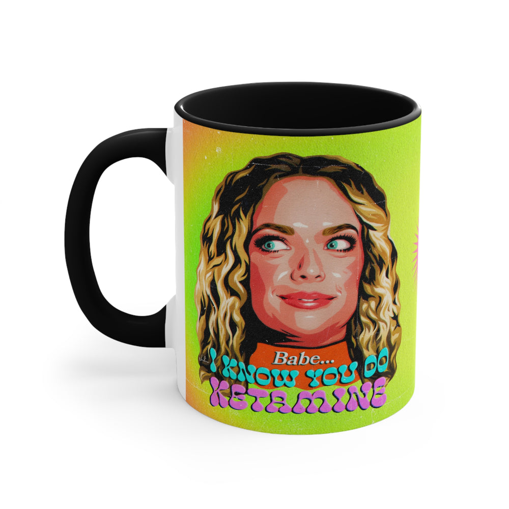Babe, I Know You Do Ketamine - 11oz Accent Mug (Australian Printed)