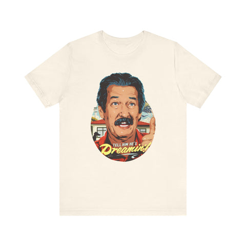 Tell Him He's Dreamin'! [US-Printed] - Unisex Jersey Short Sleeve Tee