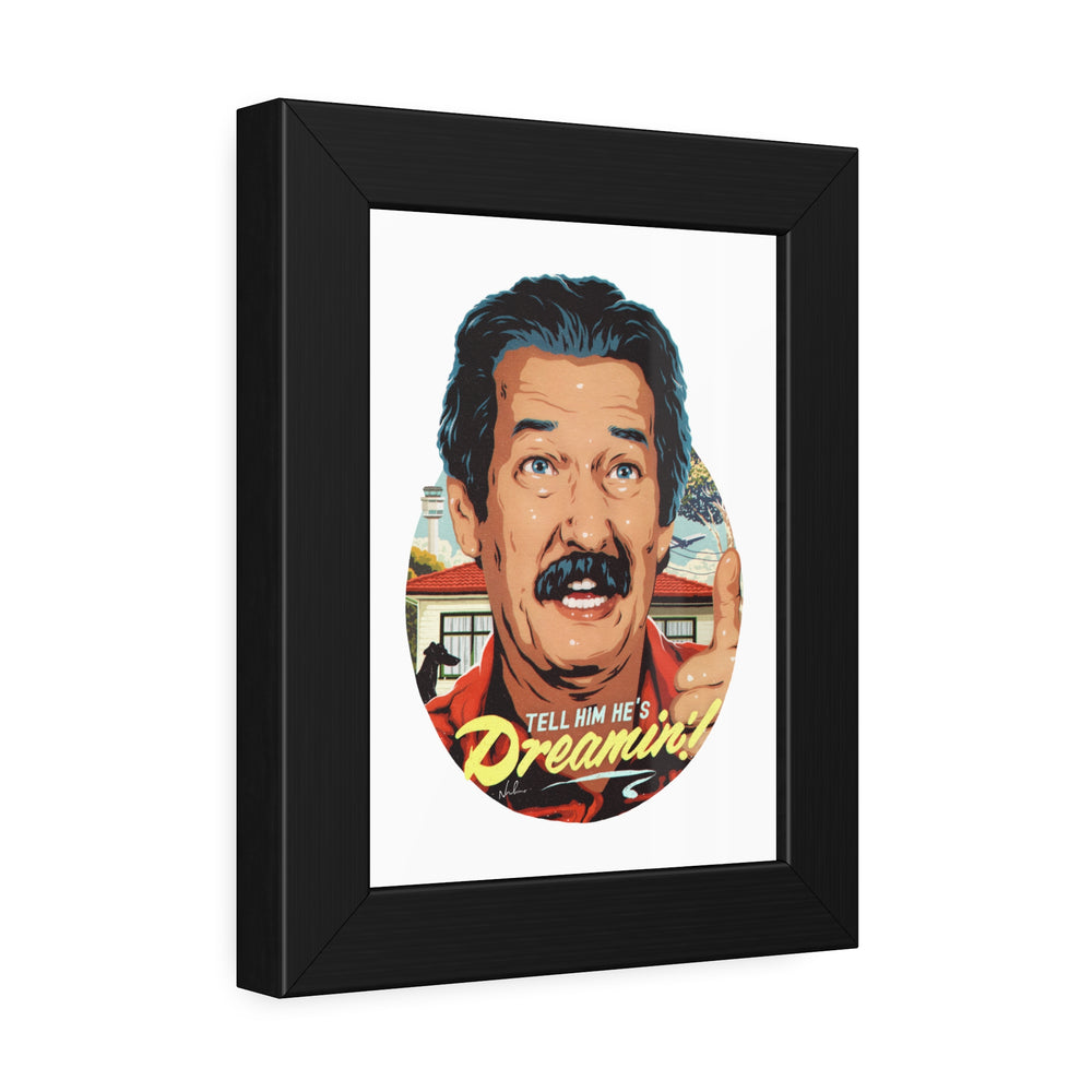 Tell Him He's Dreamin'! - Framed Paper Posters