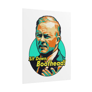 Sit Down, Boofhead! - Rolled Posters