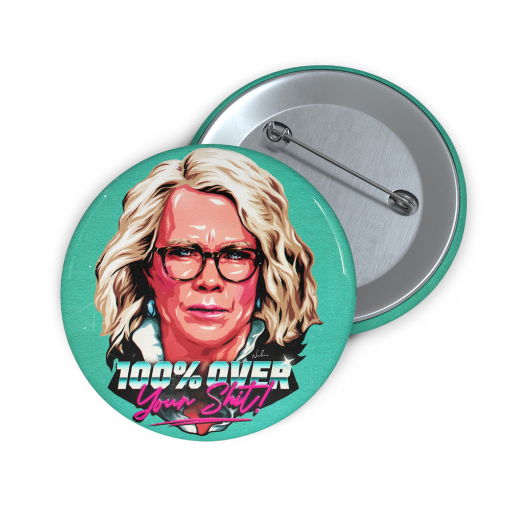 100% Over Your Shit! - Custom Pin Buttons