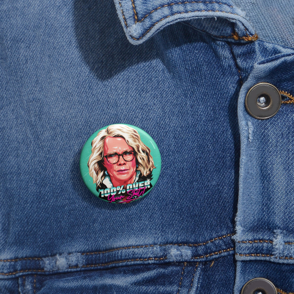 100% Over Your Shit! - Custom Pin Buttons