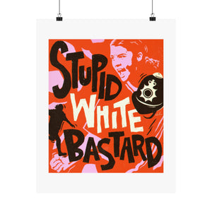 Stupid White Bastard - Premium Matte vertical posters
