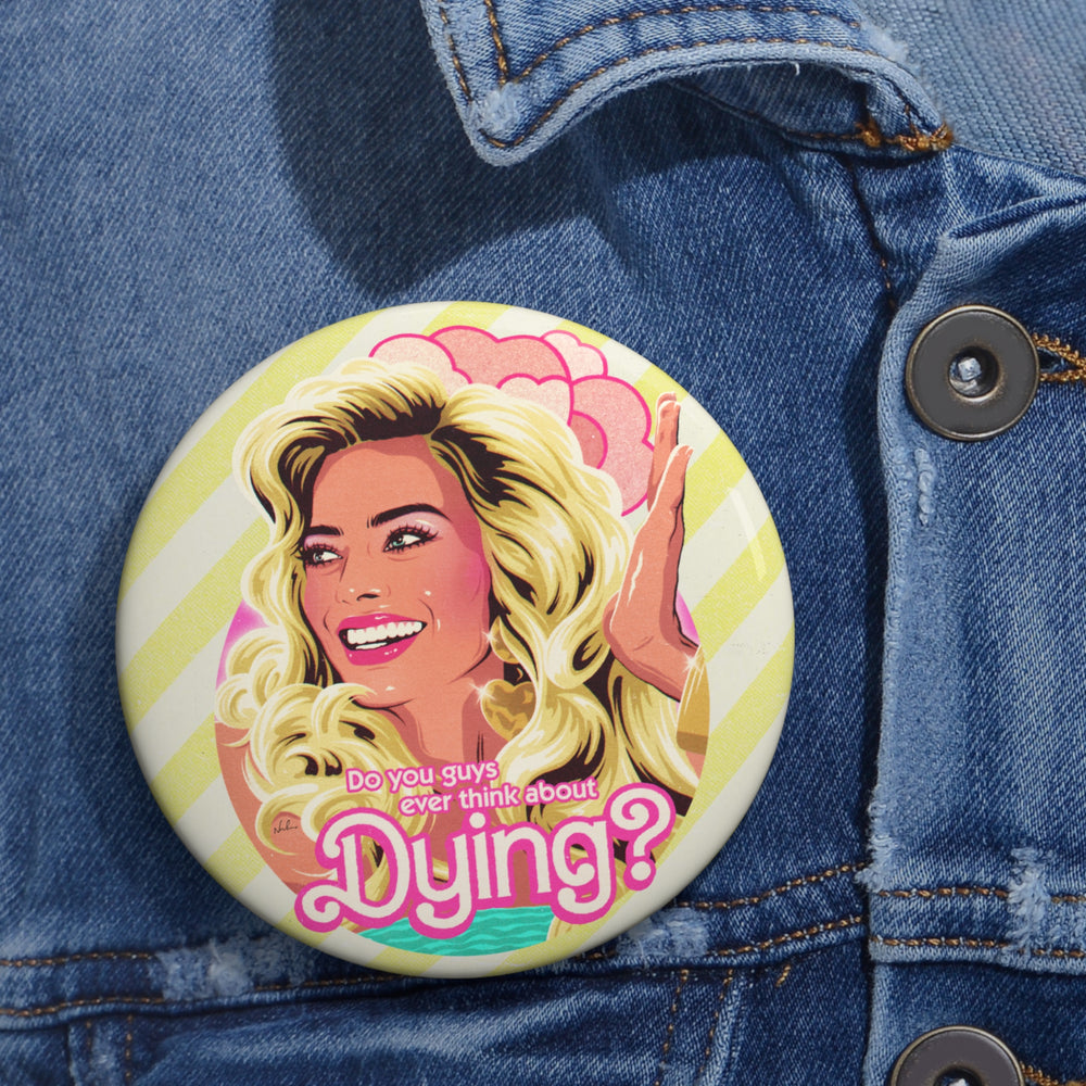 Do You Guys Ever Think About Dying? - Pin Buttons
