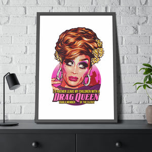 I'd Rather Leave My Children With A Drag Queen - Framed Paper Posters