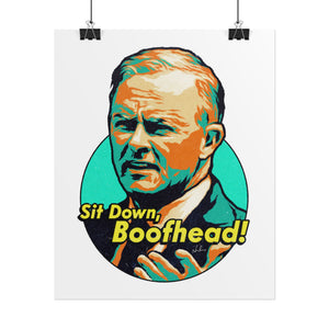 Sit Down, Boofhead! - Rolled Posters