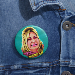 These Gays, They're Trying To Murder Me! - Pin Buttons
