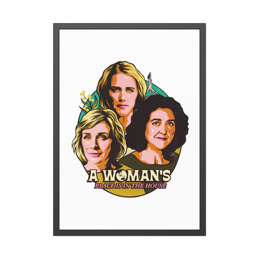 A Woman's Place Is In The House - Framed Paper Posters