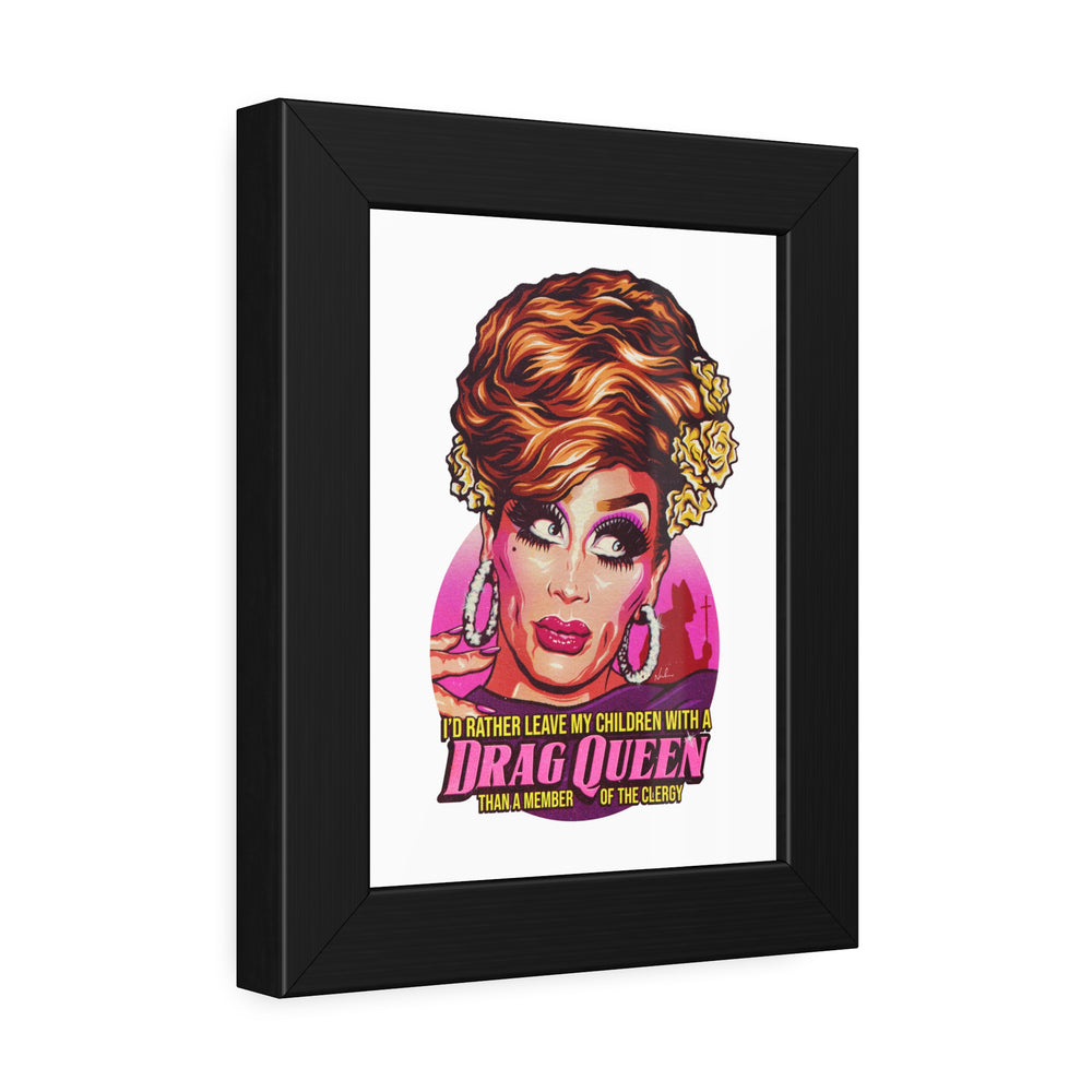 I'd Rather Leave My Children With A Drag Queen - Framed Paper Posters