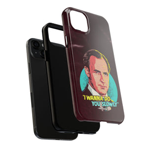 I Wanna Do You Slowly - Tough Phone Cases, Case-Mate