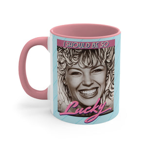 I SHOULD BE SO LUCKY - 11oz Accent Mug (Australian Printed)