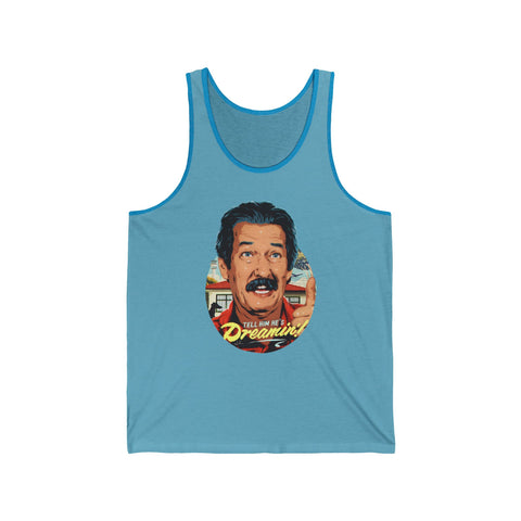 Tell Him He's Dreamin'! [US-Printed] - Unisex Jersey Tank
