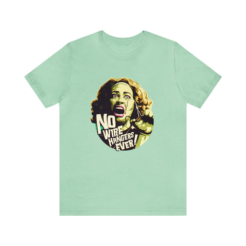 NO WIRE HANGERS EVER! - Unisex Jersey Short Sleeve Tee