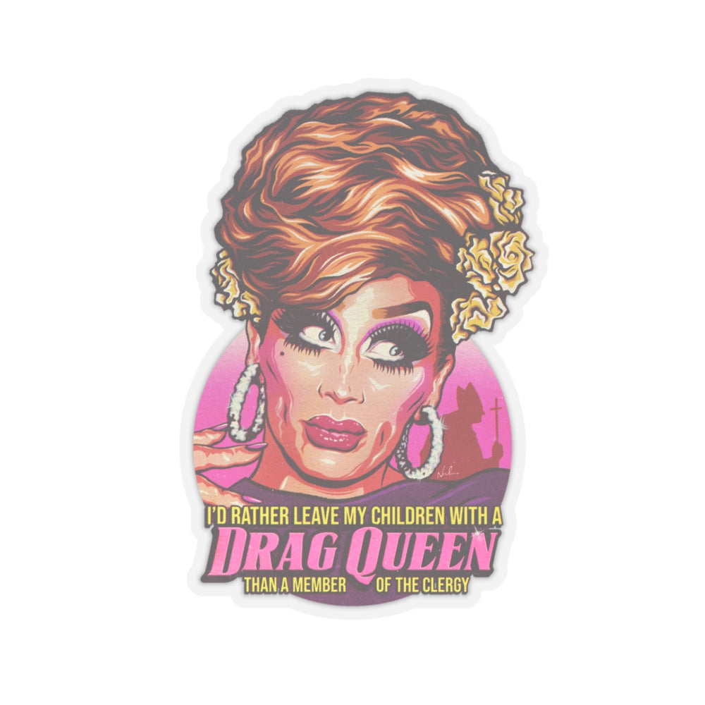 I'd Rather Leave My Children With A Drag Queen [US-Printed] - Kiss-Cut Stickers