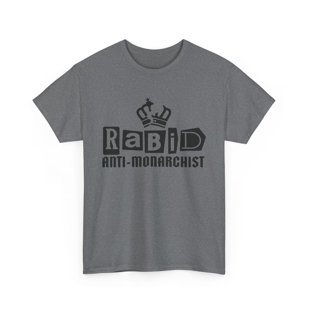 RABID ANTI-MONARCHIST [Australian-Printed] - Unisex Heavy Cotton Tee