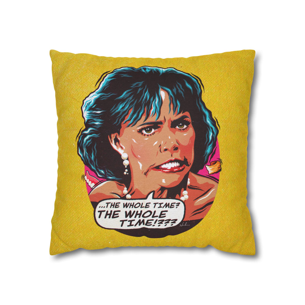 The Whole Time? - Spun Polyester Square Pillow Case 16x16" (Slip Only)