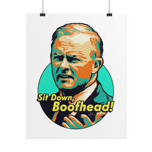 Sit Down, Boofhead! - Rolled Posters