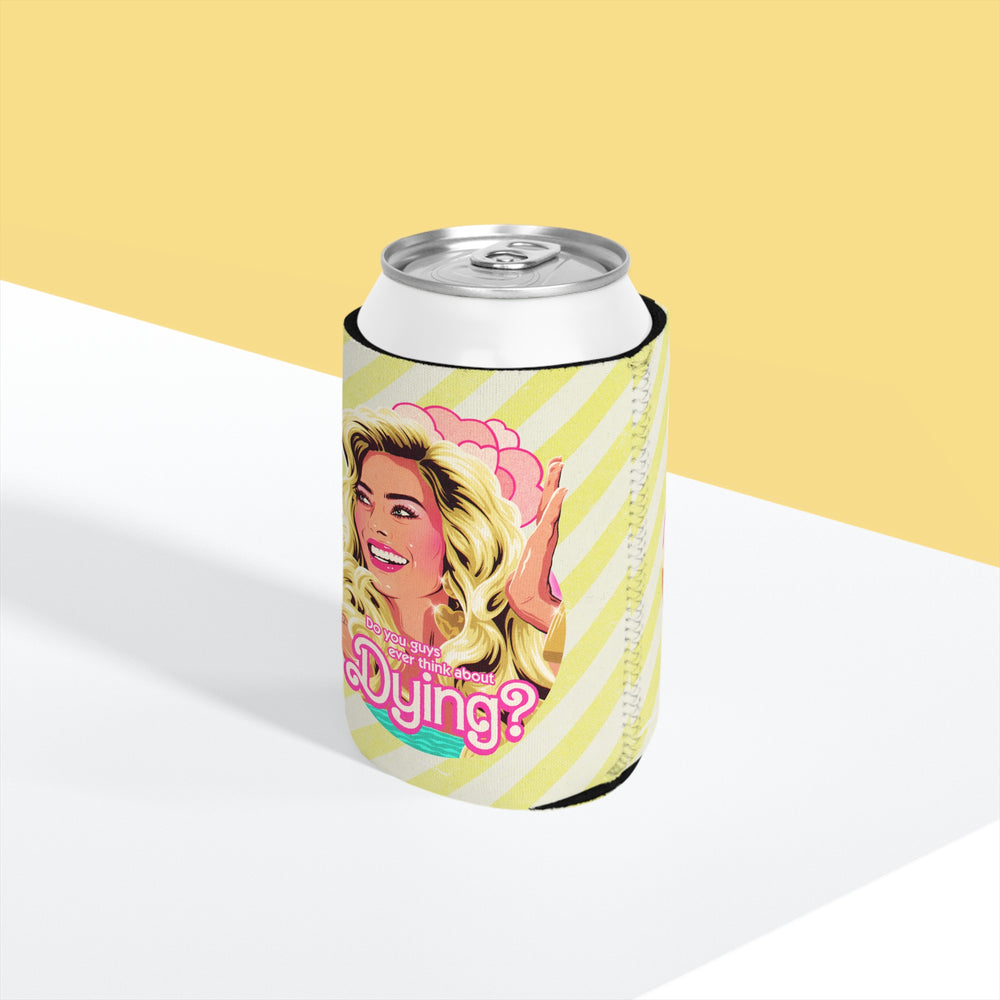 Do You Guys Ever Think About Dying? - Can Cooler Sleeve