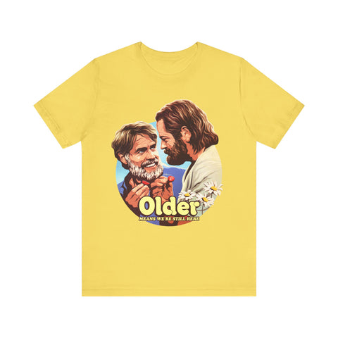 Older Means We're Still Here [UK-Printed] - Unisex Jersey Short Sleeve Tee