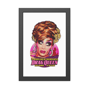 I'd Rather Leave My Children With A Drag Queen - Framed Paper Posters