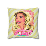 Do You Guys Ever Think About Dying? - Spun Polyester Square Pillow Case 16x16" (Slip Only)