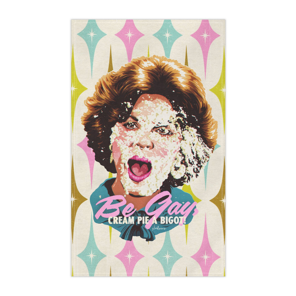 Be Gay, Cream Pie A Bigot! - Tea Towel