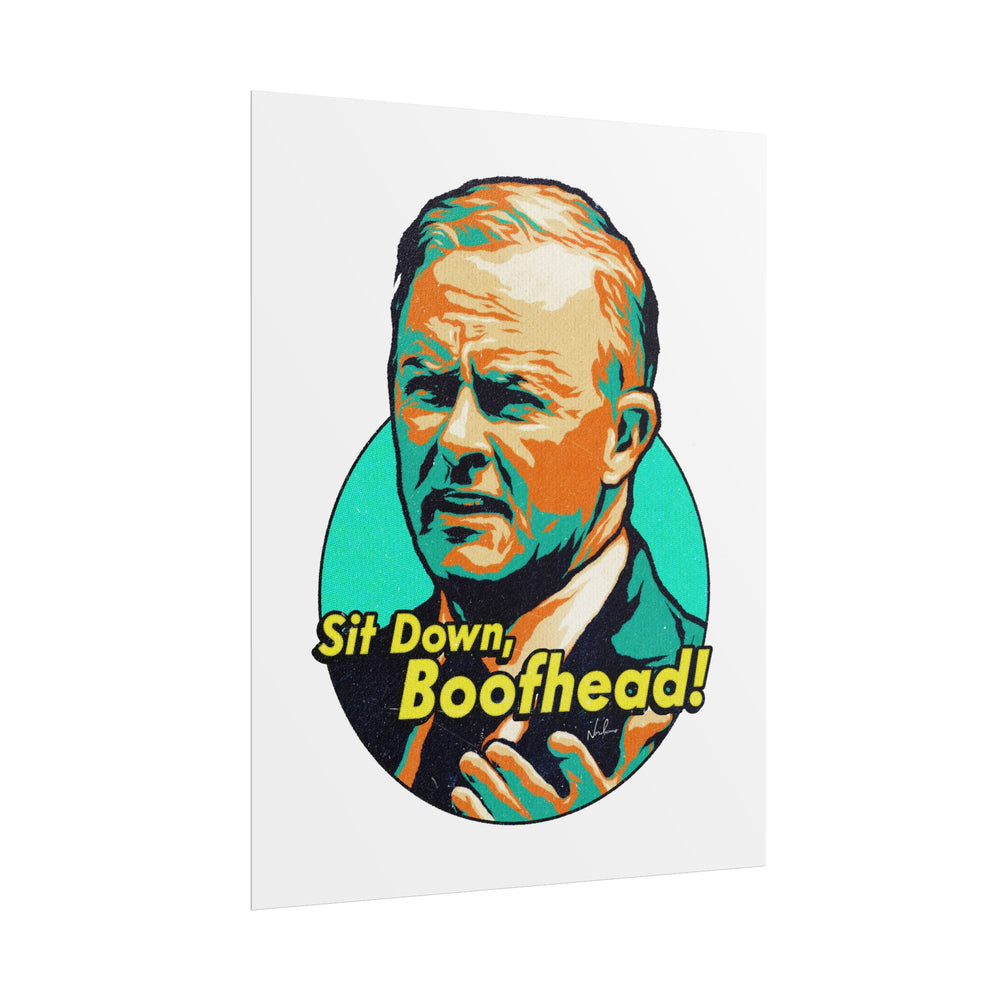 Sit Down, Boofhead! - Rolled Posters