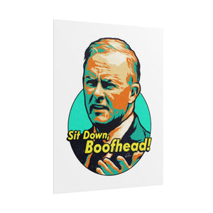 Sit Down, Boofhead! - Rolled Posters