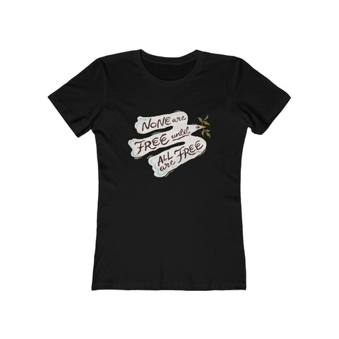 None Are Free Until All Are Free [Australian-Printed] - Women's The Boyfriend Tee