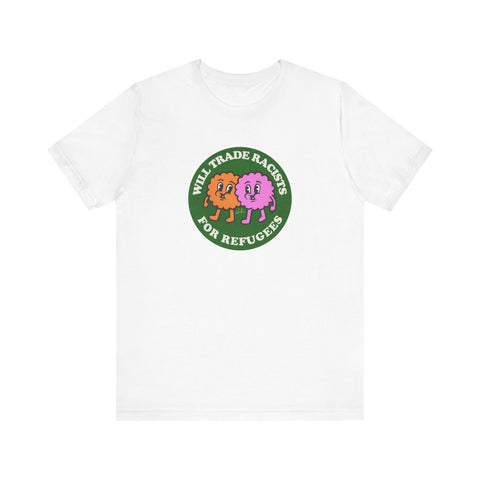 Will Trade Racists For Refugees [US-Printed] - Unisex Jersey Short Sleeve Tee