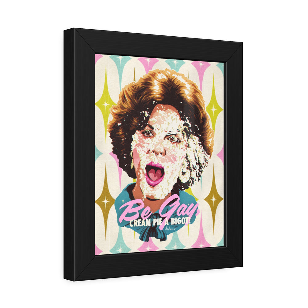 Be Gay, Cream Pie A Bigot! [Coloured-BG] - Framed Paper Posters