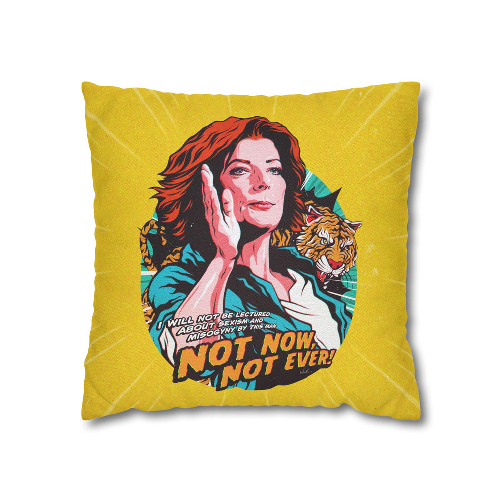 Not Now, Not Ever - Spun Polyester Square Pillow Case 16x16" (Slip Only)