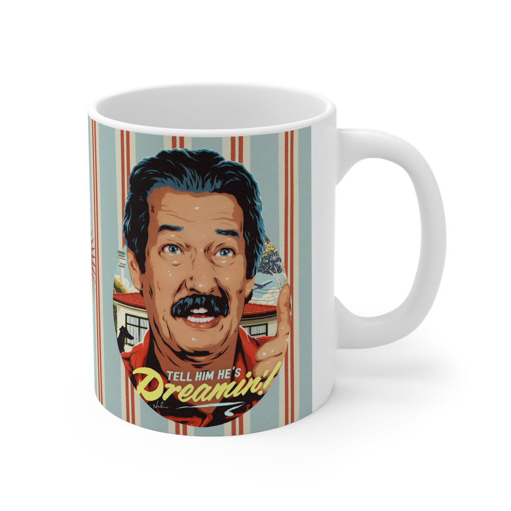 Tell Him He's Dreamin'! [UK-Printed] - Mug