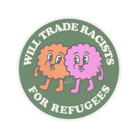 Will Trade Racists For Refugees [US-Printed] - Kiss-Cut Stickers