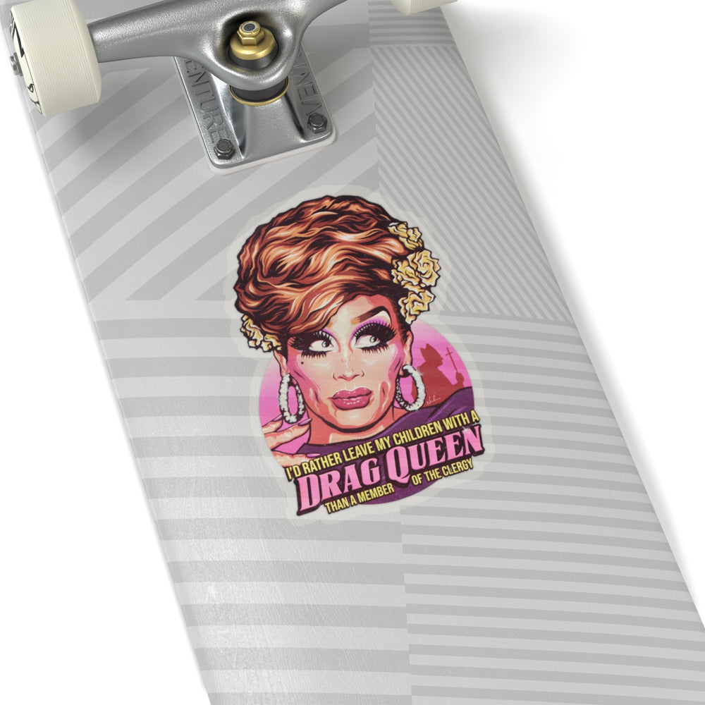I'd Rather Leave My Children With A Drag Queen [US-Printed] - Kiss-Cut Stickers