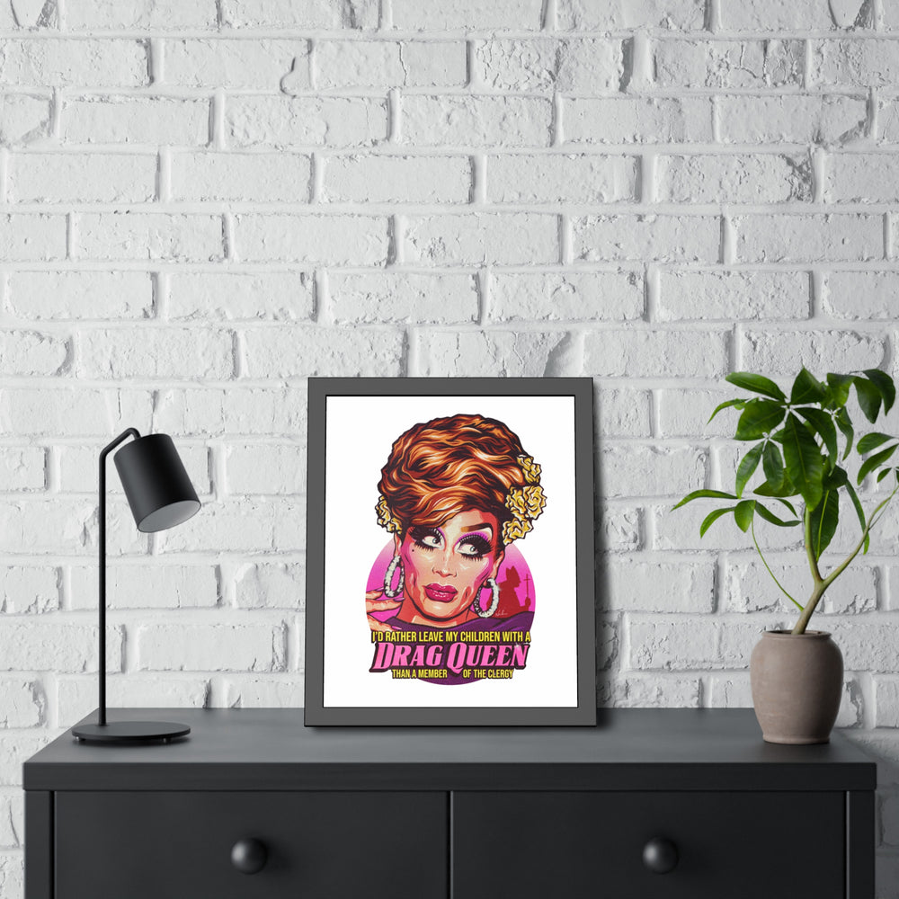 I'd Rather Leave My Children With A Drag Queen - Framed Paper Posters