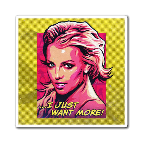 I Just Want More! - Magnets