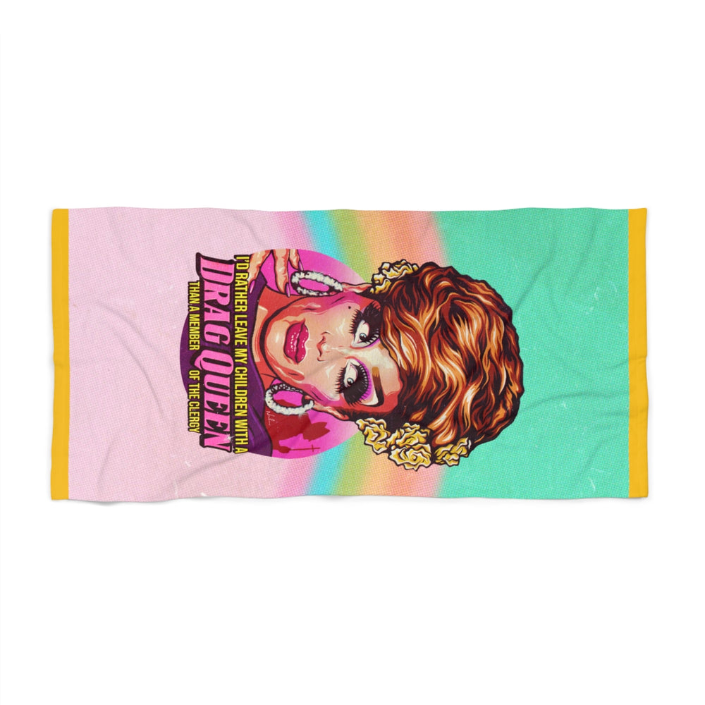 I'd Rather Leave My Children With A Drag Queen - Beach Towel