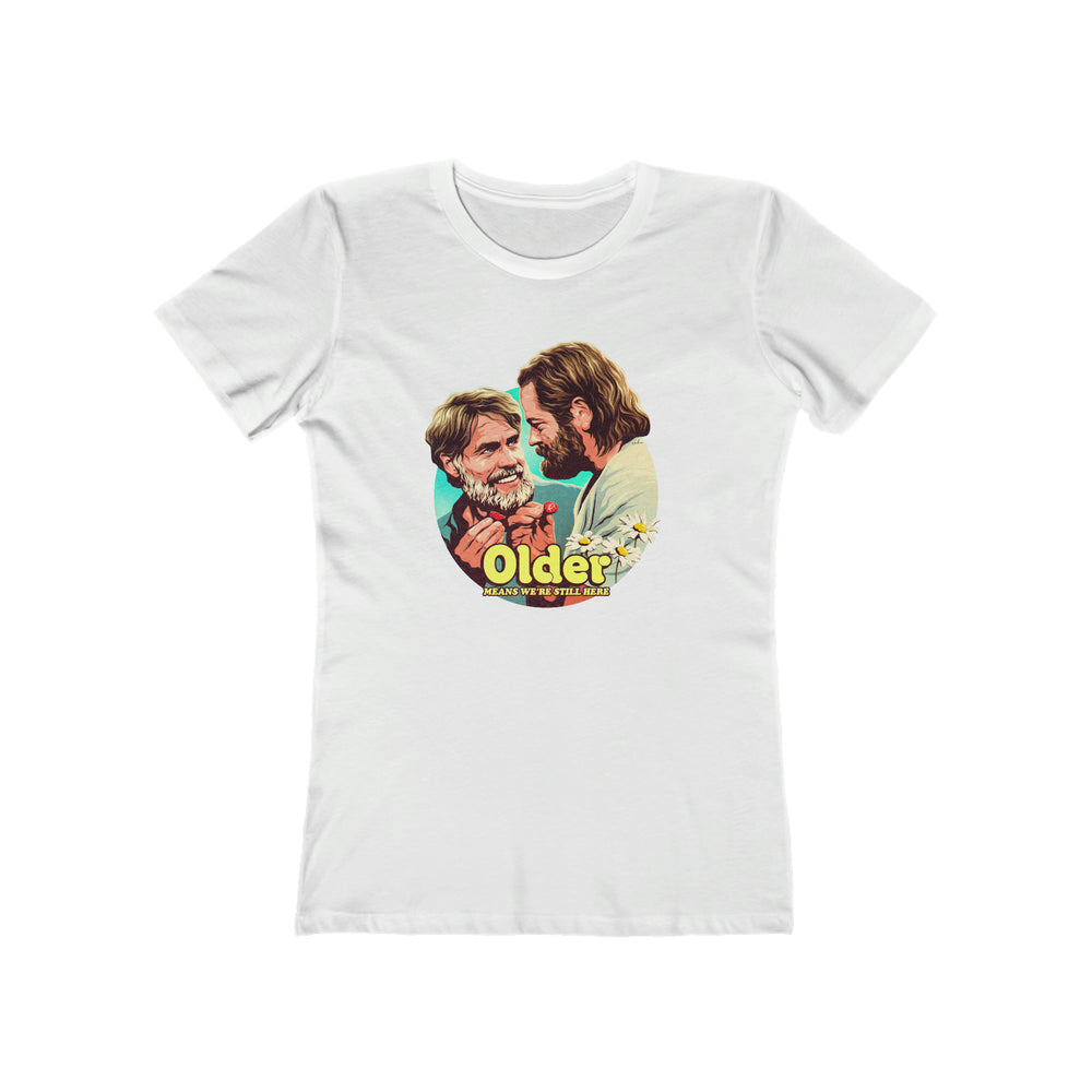 Older Means We're Still Here - Women's The Boyfriend Tee