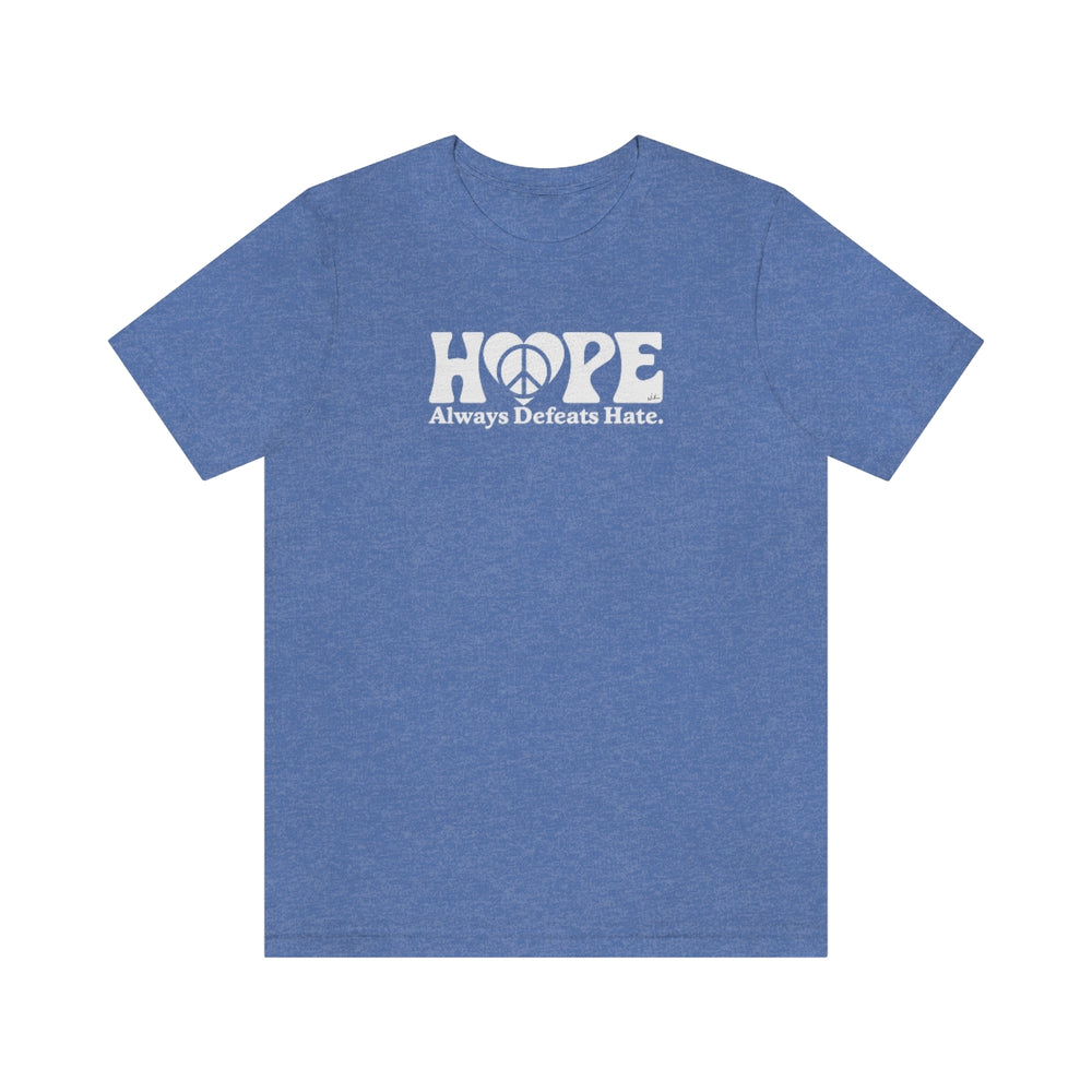 Hope Always Defeats Hate - Unisex Jersey Short Sleeve Tee