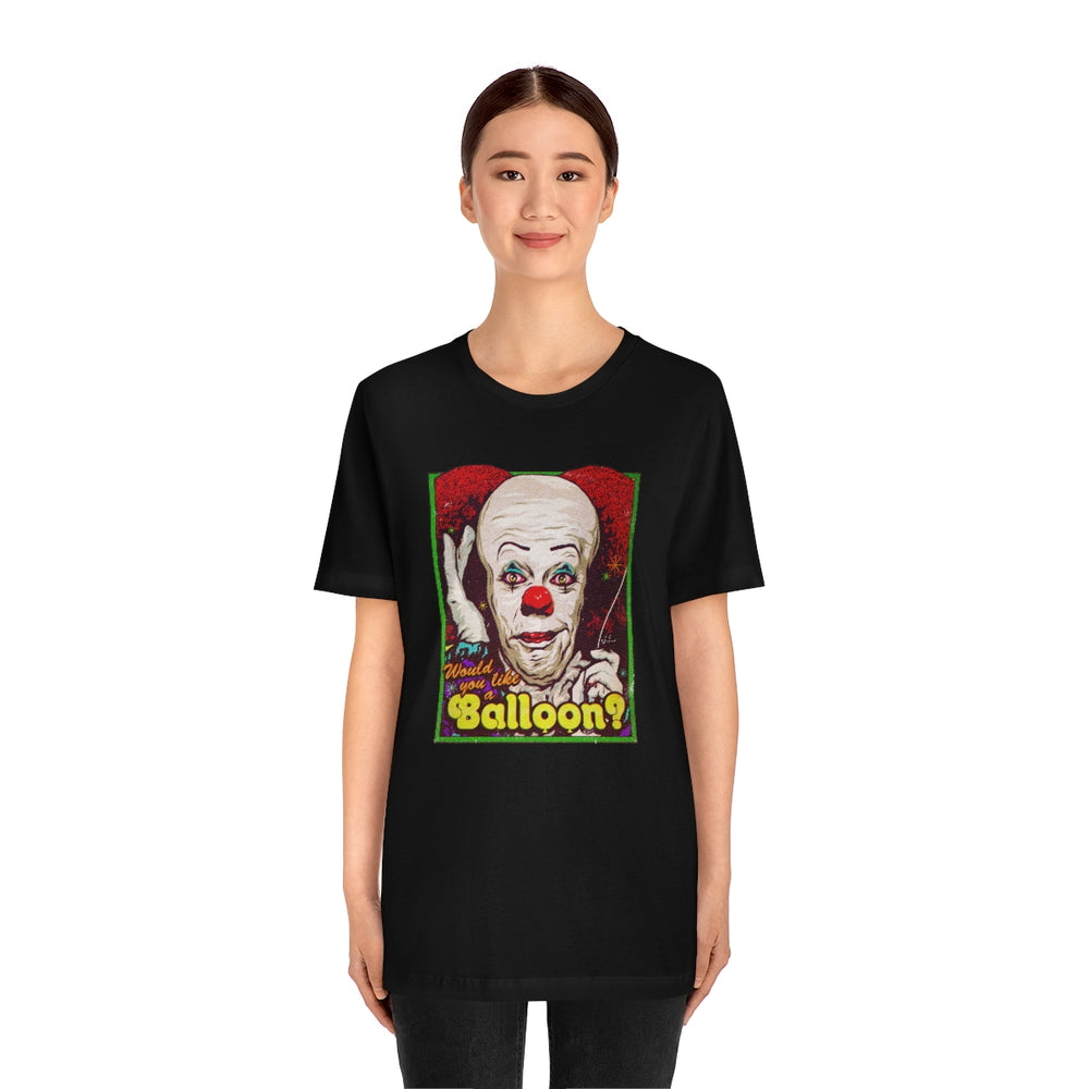 Would You Like A Balloon? - Unisex Jersey Short Sleeve Tee