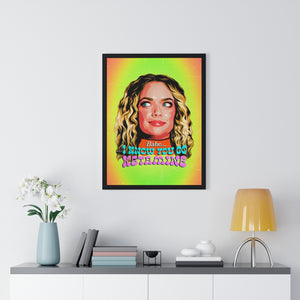 Babe, I Know You Do Ketamine - Premium Framed Vertical Poster