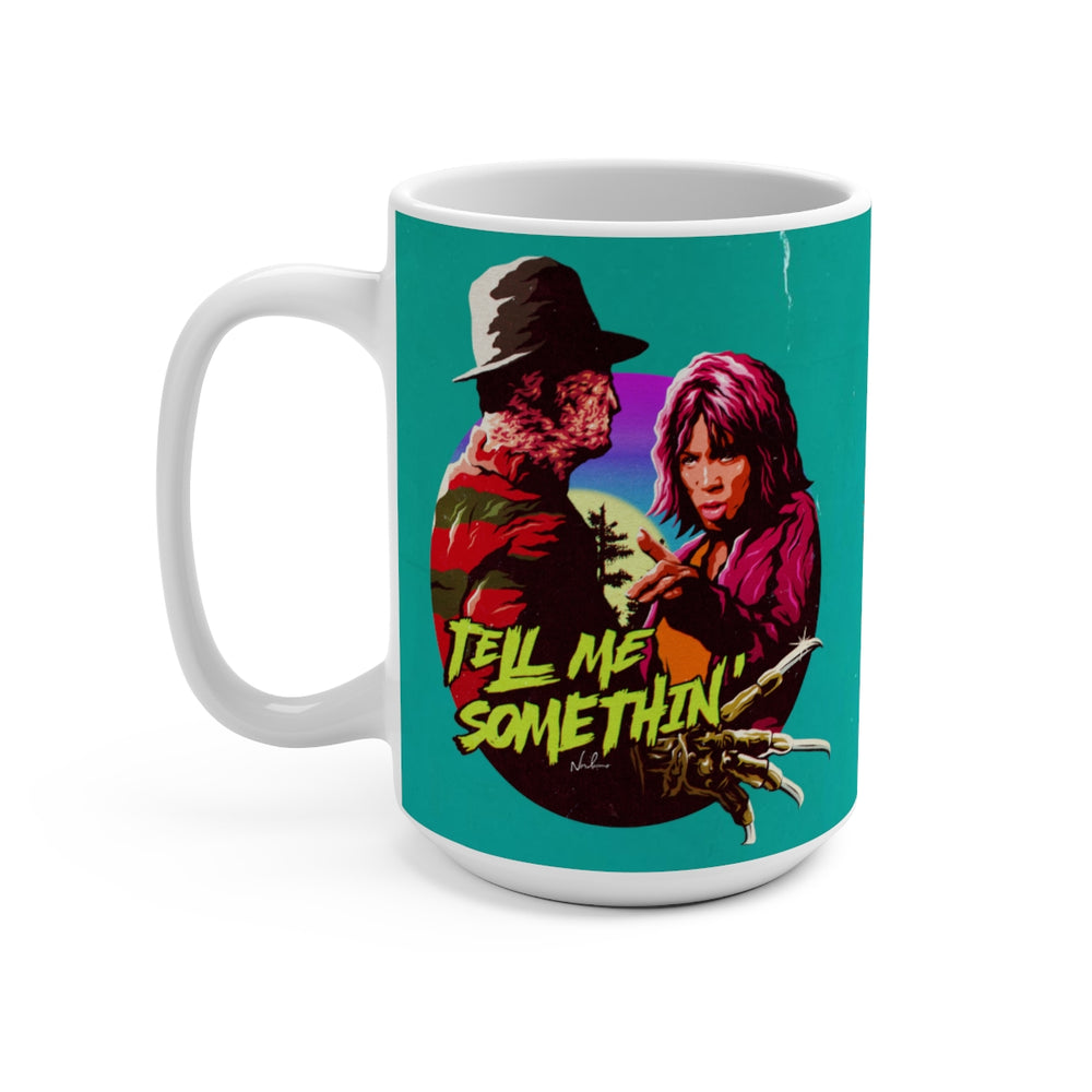 Tell Me Somethin' - Mug 15 oz