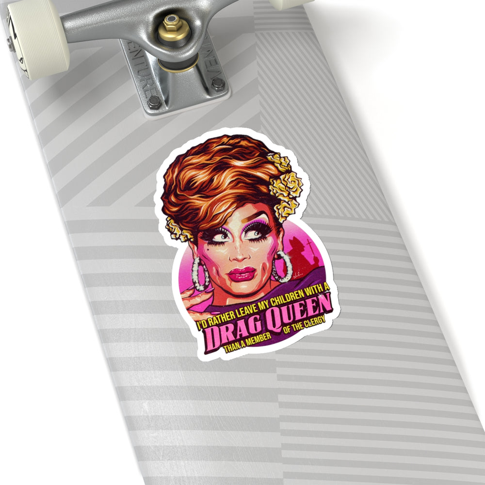 I'd Rather Leave My Children With A Drag Queen - Kiss-Cut Stickers