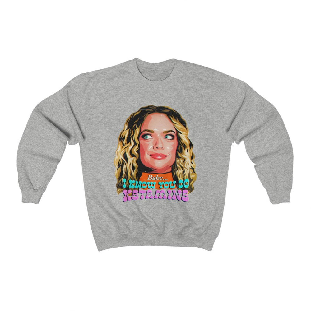 Babe, I Know You Do Ketamine  - Unisex Heavy Blend™ Crewneck Sweatshirt