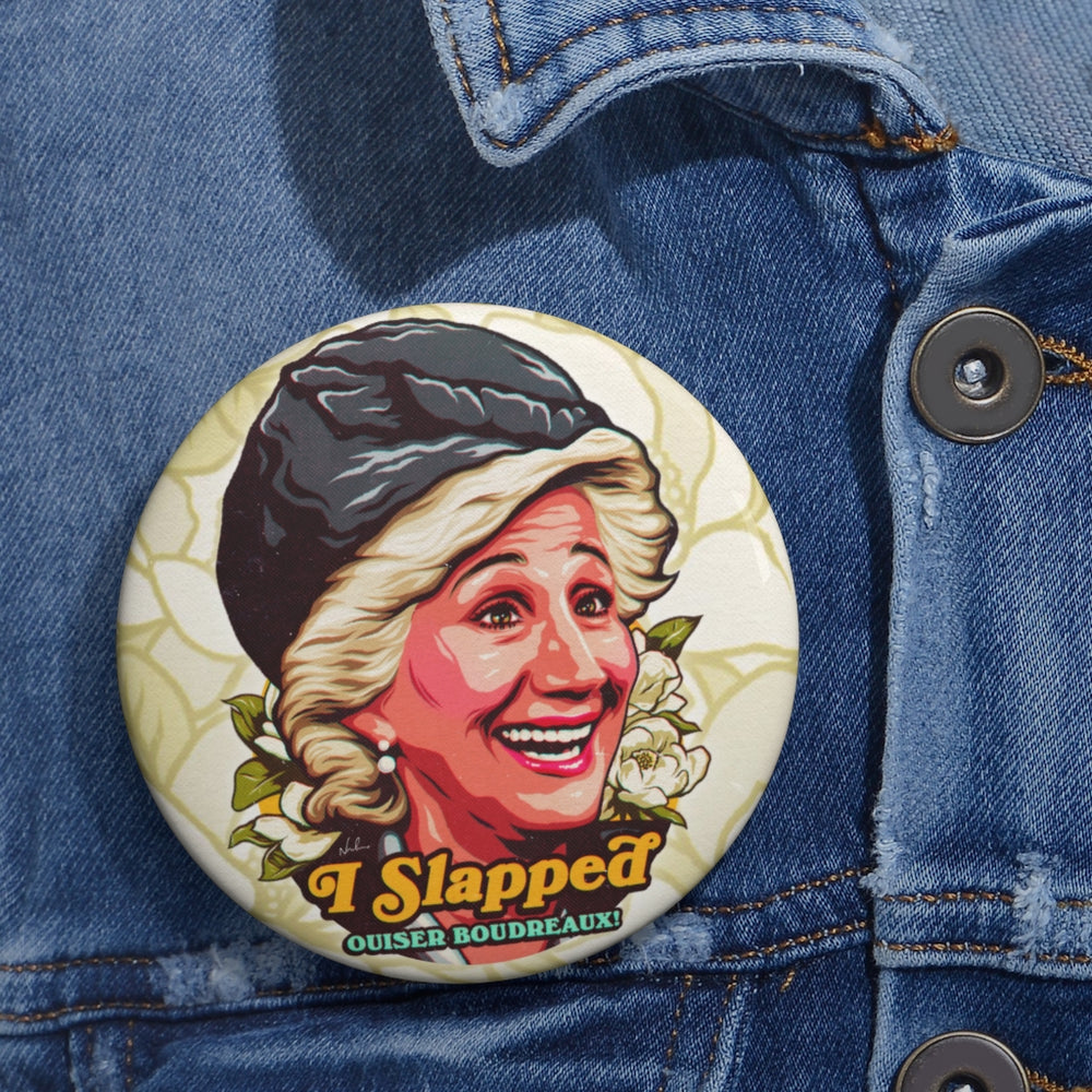 I Slapped Ouiser Boudreaux! - Pin Buttons